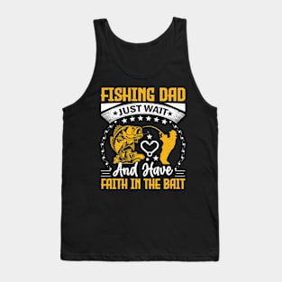 Fishing dad just wait and have faith in the bait Tank Top